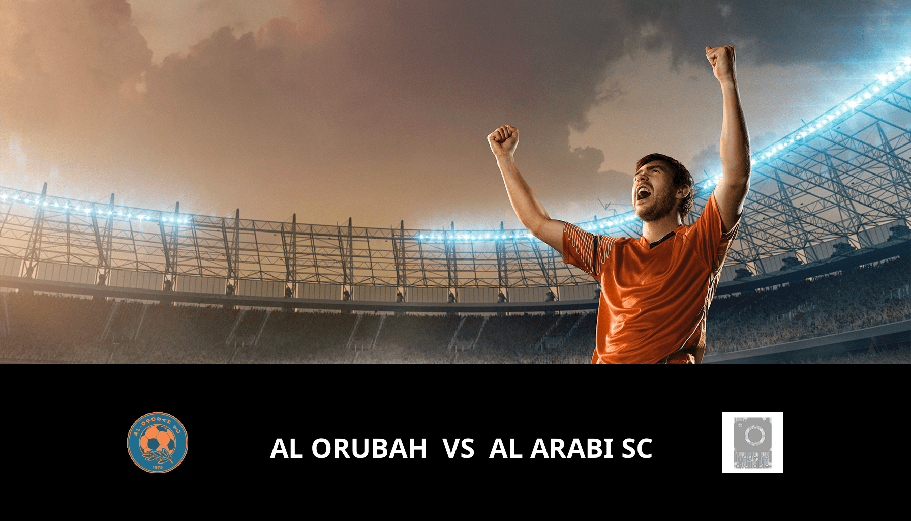 Pronostic Al Orubah VS Al Arabi SC du 08/05/2024 Analyse de la rencontre